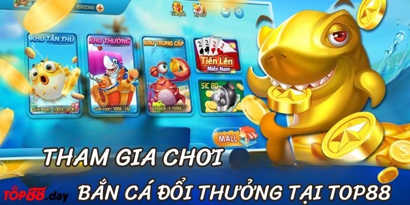 Làm thế nào để tham gia chơi game bắn cá đổi thưởng tại TOP88