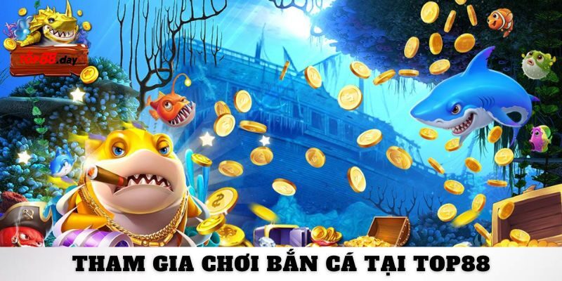 Các bước tham gia chơi bắn cá tại Top88