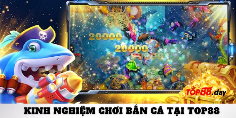 Kinh nghiệm chơi bắn cá toàn thắng tại Top88