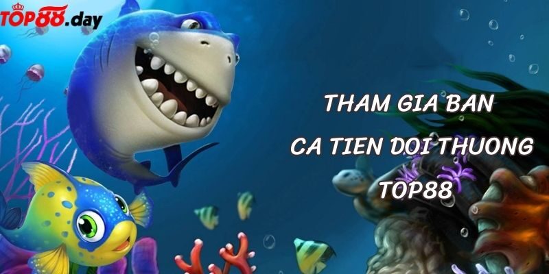 Các bước đăng ký tham gia ban ca tien doi thuong TOP88