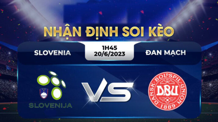 Soi kèo, nhận định Euro 2024 trận Slovenia vs Đan Mạch (Denmark) 01h45 21/06