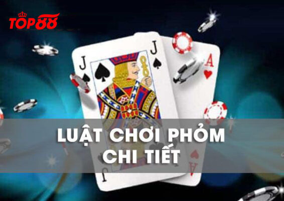 Cách chơi Phỏm Top88 - Luật chơi và kinh nghiệm thắng liên tục 