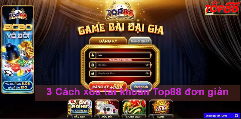 3 Cách xóa tài khoản Top88 đơn giản, nhanh chóng bạn đã biết chưa?